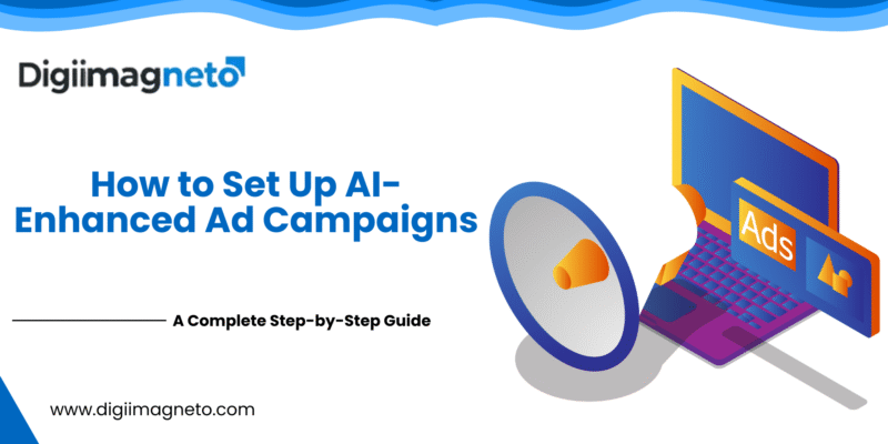How to set up AI-enhanced ad campaigns step-by-step guide by DigiiMagneto featuring digital ads and marketing illustration.