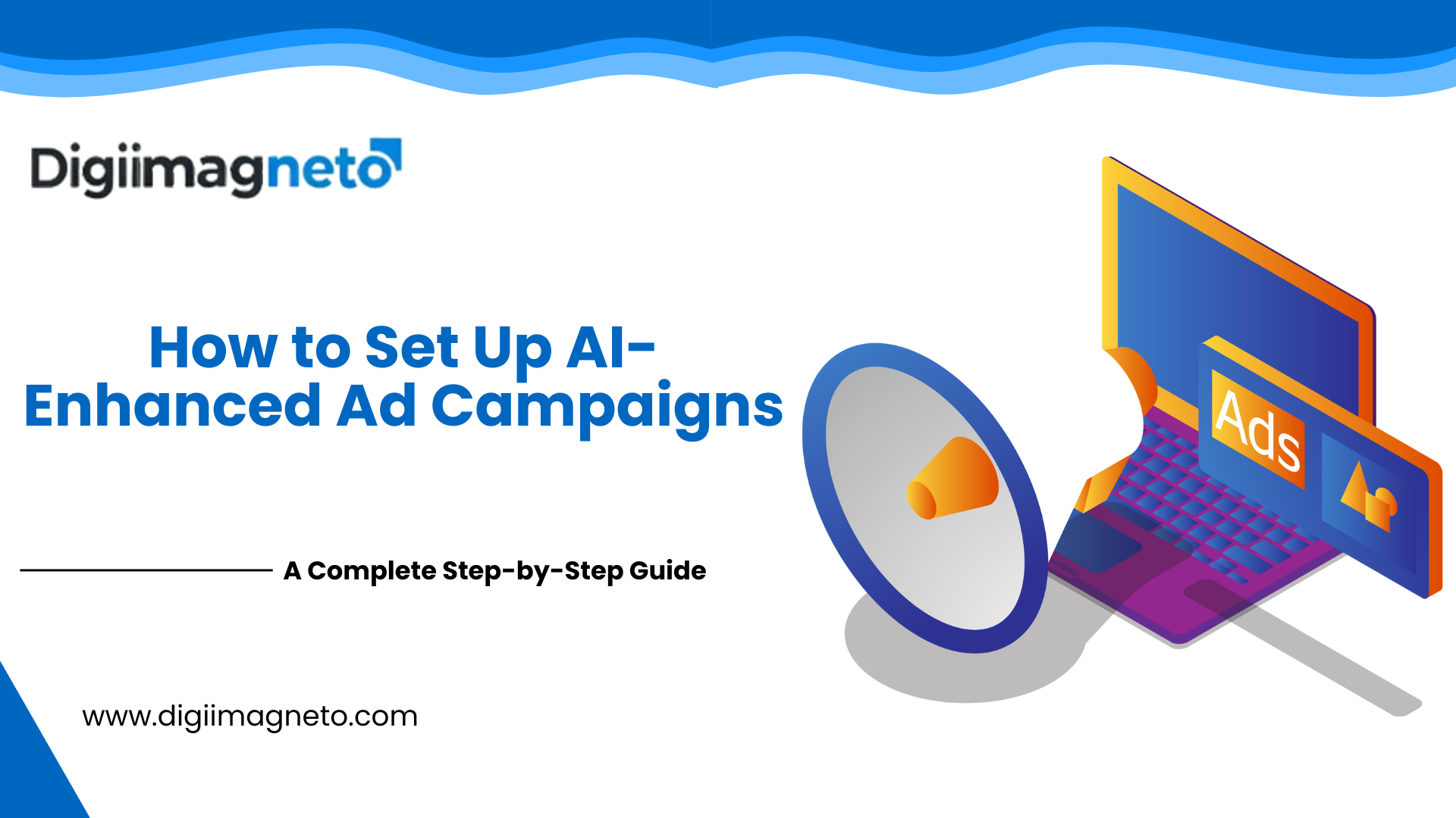 How to set up AI-enhanced ad campaigns step-by-step guide by DigiiMagneto featuring digital ads and marketing illustration.